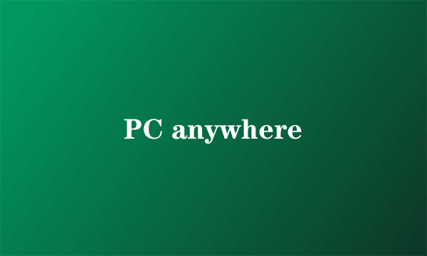 PC anywhere