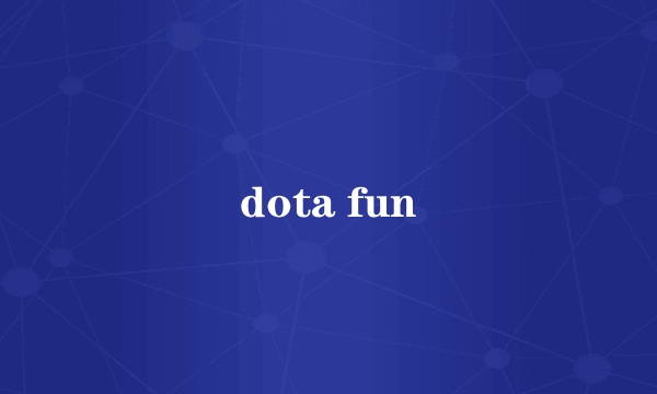 dota fun