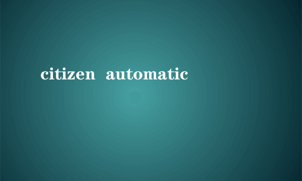 citizen  automatic