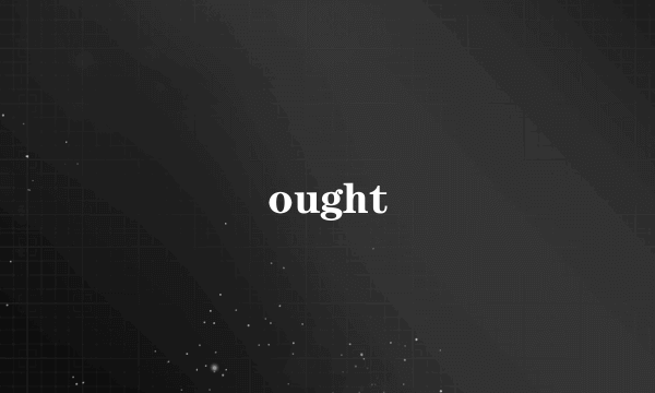 ought